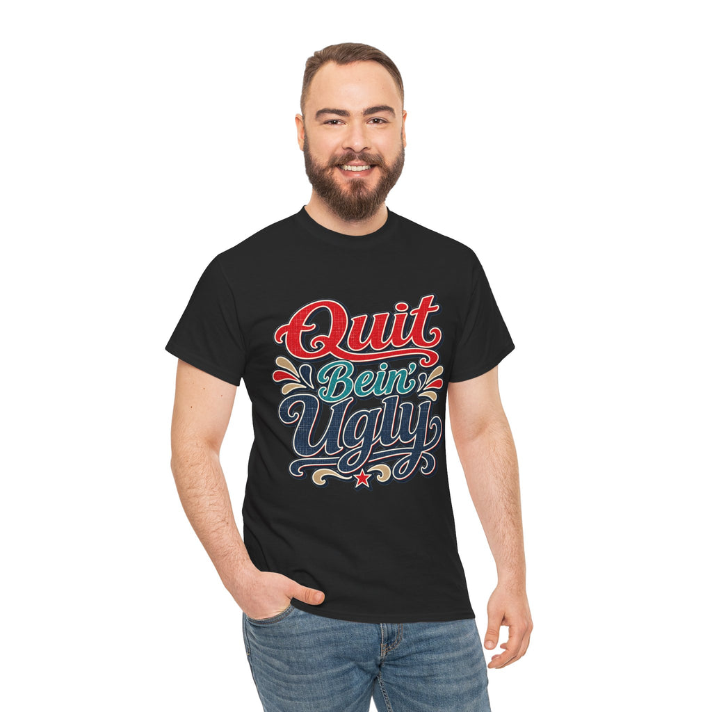 Quit Bein’ Ugly Southern Style T-Shirt